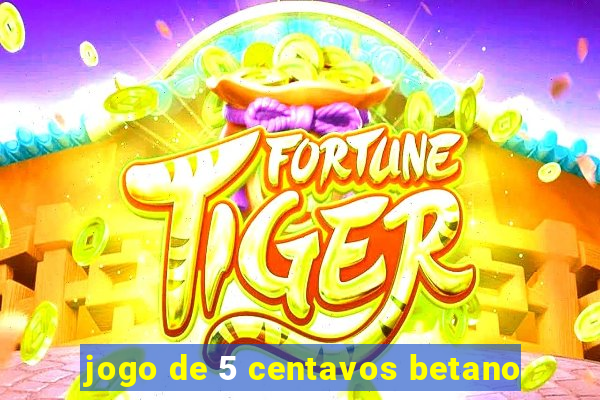 jogo de 5 centavos betano